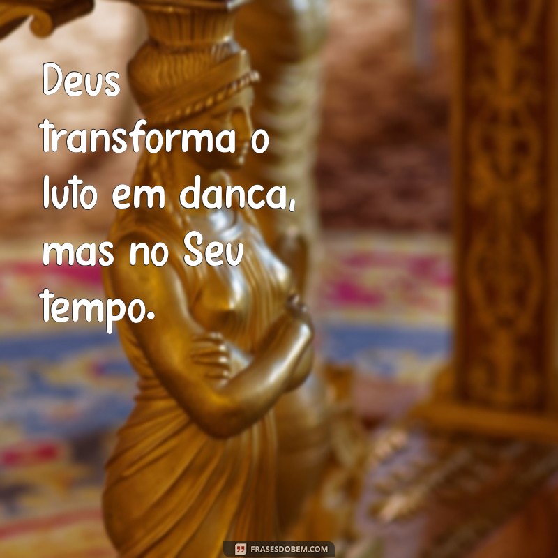 Frases Inspiradoras sobre o Tempo de Deus: Reflexões e Sabedoria 