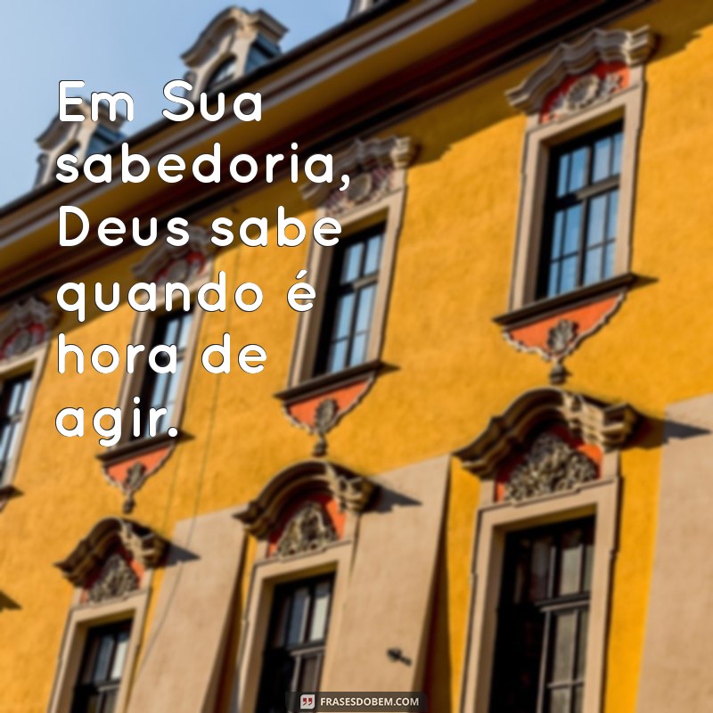 Frases Inspiradoras sobre o Tempo de Deus: Reflexões e Sabedoria 