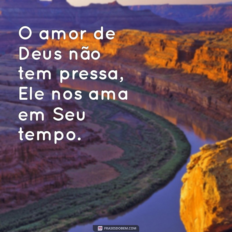 Frases Inspiradoras sobre o Tempo de Deus: Reflexões e Sabedoria 