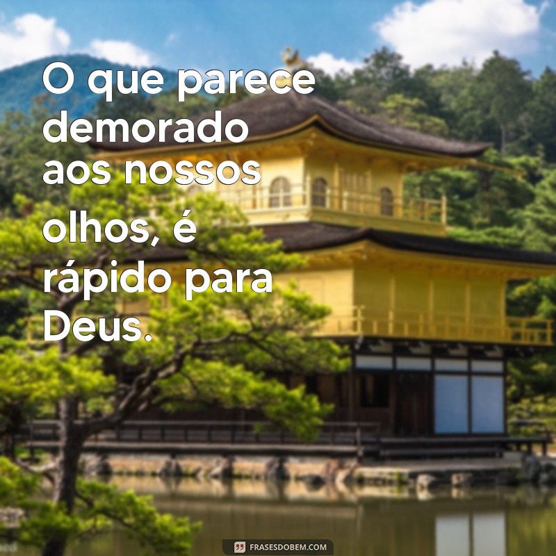 Frases Inspiradoras sobre o Tempo de Deus: Reflexões e Sabedoria 