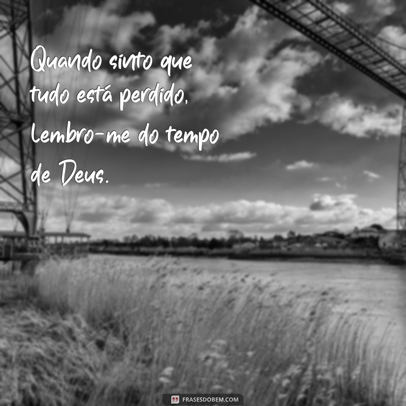 Frases Inspiradoras sobre o Tempo de Deus: Reflexões e Sabedoria 