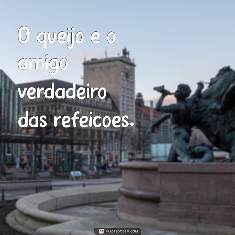 As Melhores Frases de Queijo para Inspirar e Deliciar 