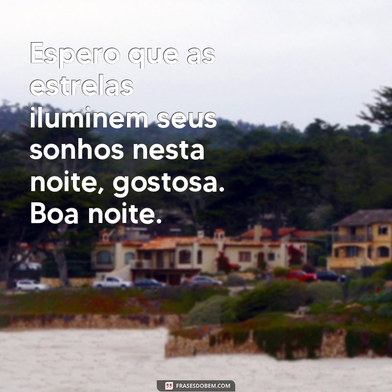 Conheça as melhores frases para desejar uma boa noite gostosa 