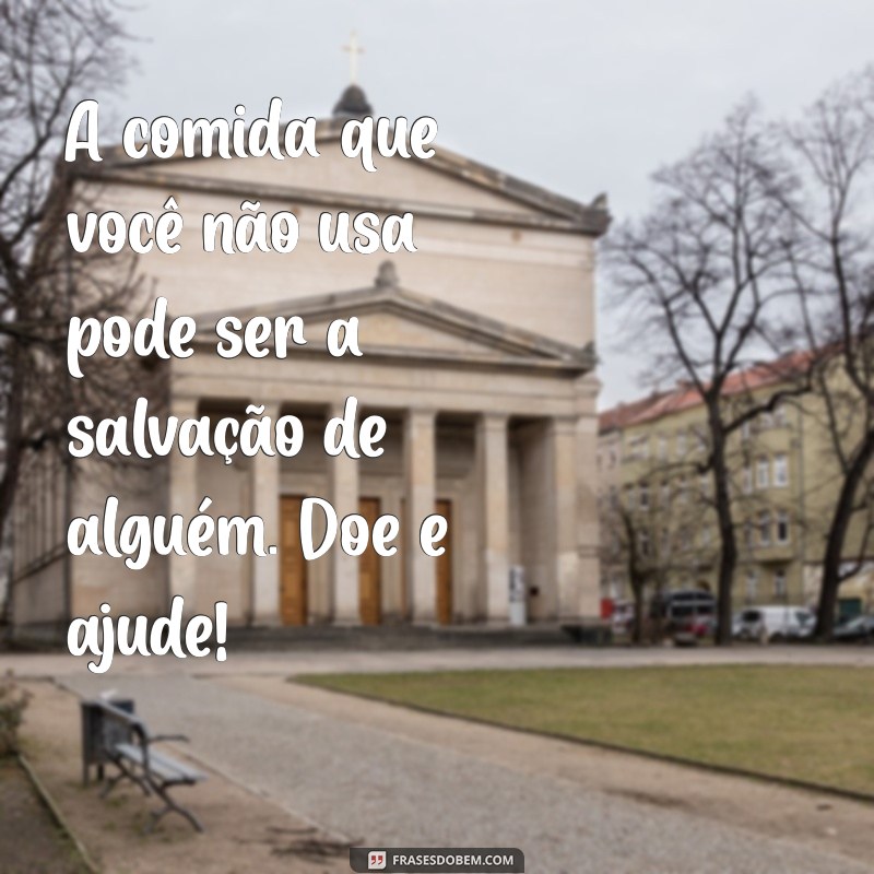 Frases Inspiradoras para Incentivar a Doação de Alimentos 