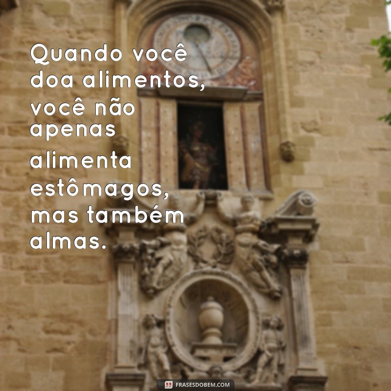 Frases Inspiradoras para Incentivar a Doação de Alimentos 