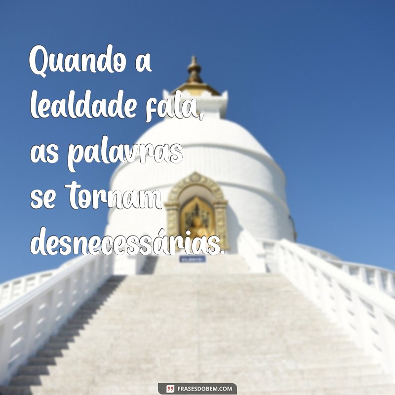 Frases Inspiradoras sobre Lealdade: Cultivando Relações Sólidas 