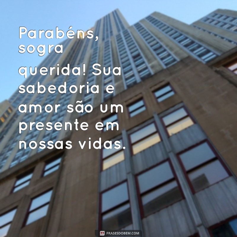 parabens para a sogra Parabéns, sogra querida! Sua sabedoria e amor são um presente em nossas vidas.