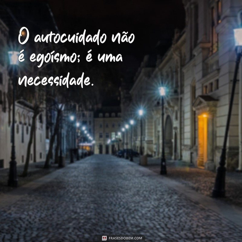 Priorize-se: Frases Inspiradoras para Colocar Você em Primeiro Lugar 