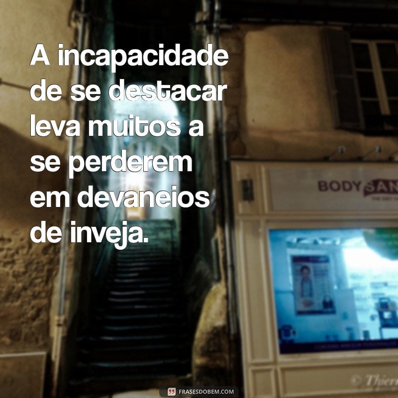 Frases Impactantes sobre Inveja: Refletindo a Falta de Capacidade 