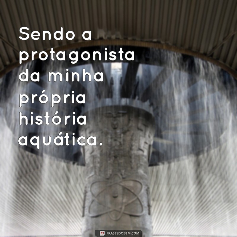 Frases Inspiradoras para Acompanhar Suas Fotos Sozinha na Piscina 