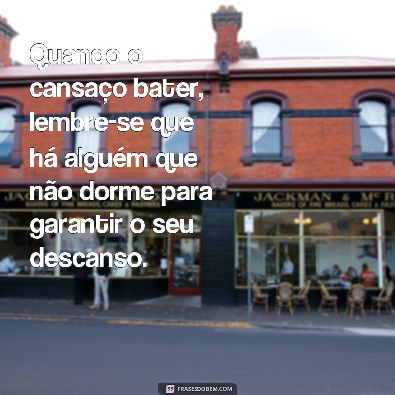 Descubra o poder das frases: Quem cuida de você não dorme, não chores! 