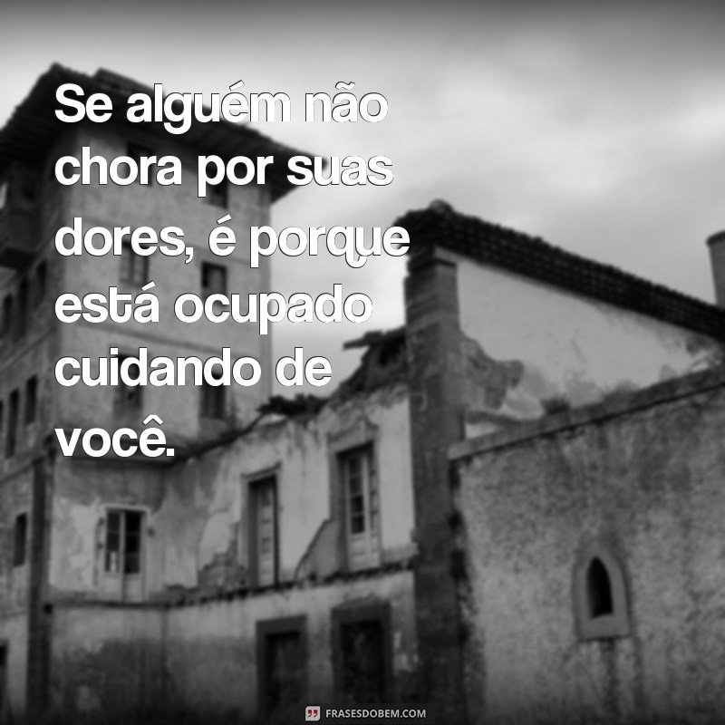 Descubra o poder das frases: Quem cuida de você não dorme, não chores! 