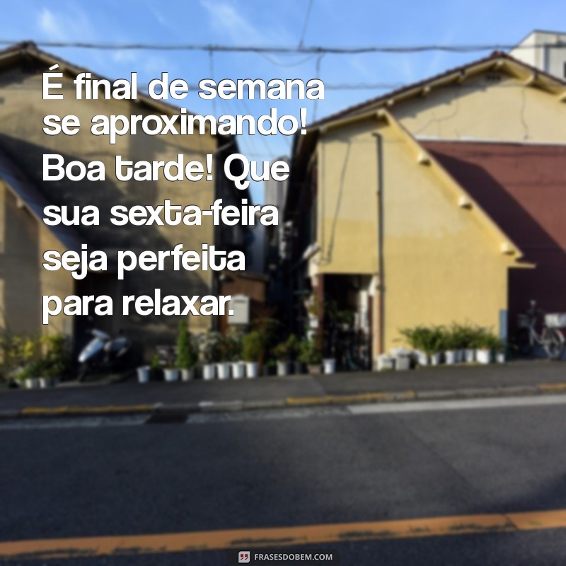 Mensagem de Boa Tarde de Sexta-Feira: Inspire Seu Final de Semana! 