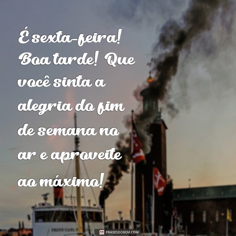 Mensagem de Boa Tarde de Sexta-Feira: Inspire Seu Final de Semana! 