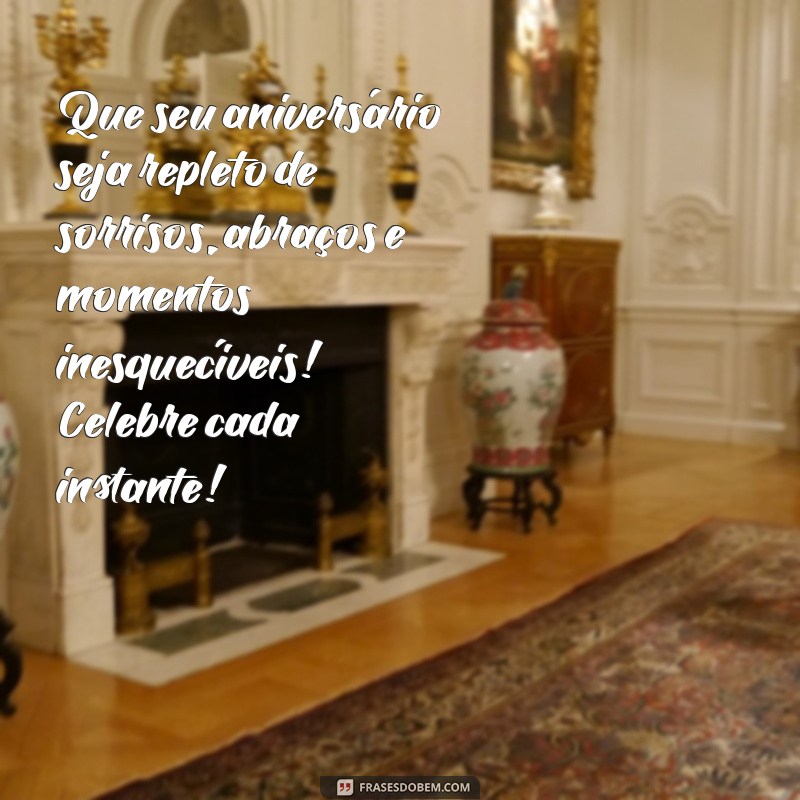 pequeno texto de feliz aniversário Que seu aniversário seja repleto de sorrisos, abraços e momentos inesquecíveis! Celebre cada instante!