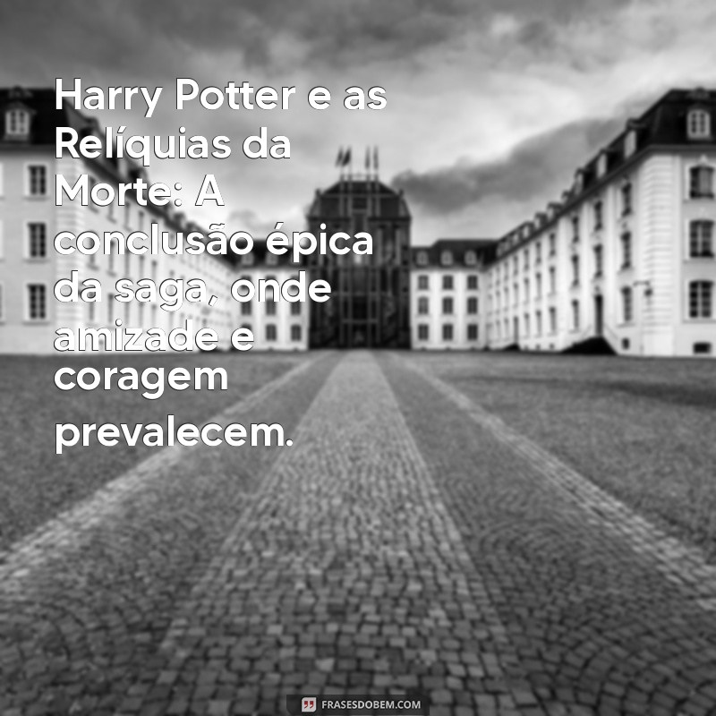 Descubra Qual é o Melhor Livro da Saga Harry Potter: Análise Completa e Opiniões 