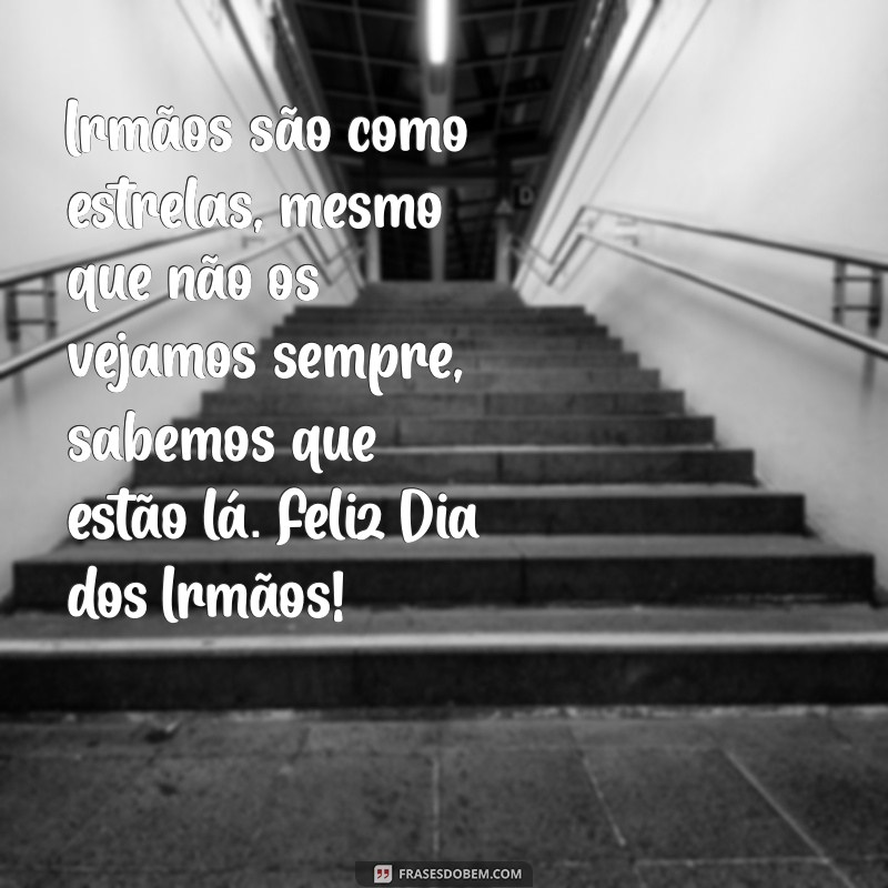 Frases Inspiradoras para Celebrar o Dia dos Irmãos 