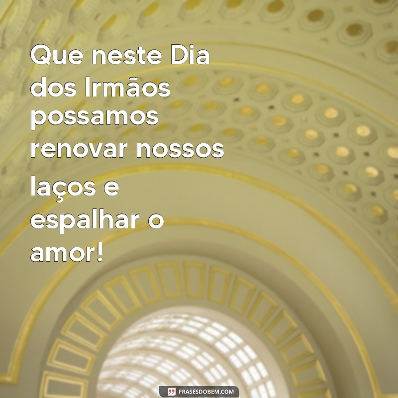 Frases Inspiradoras para Celebrar o Dia dos Irmãos 