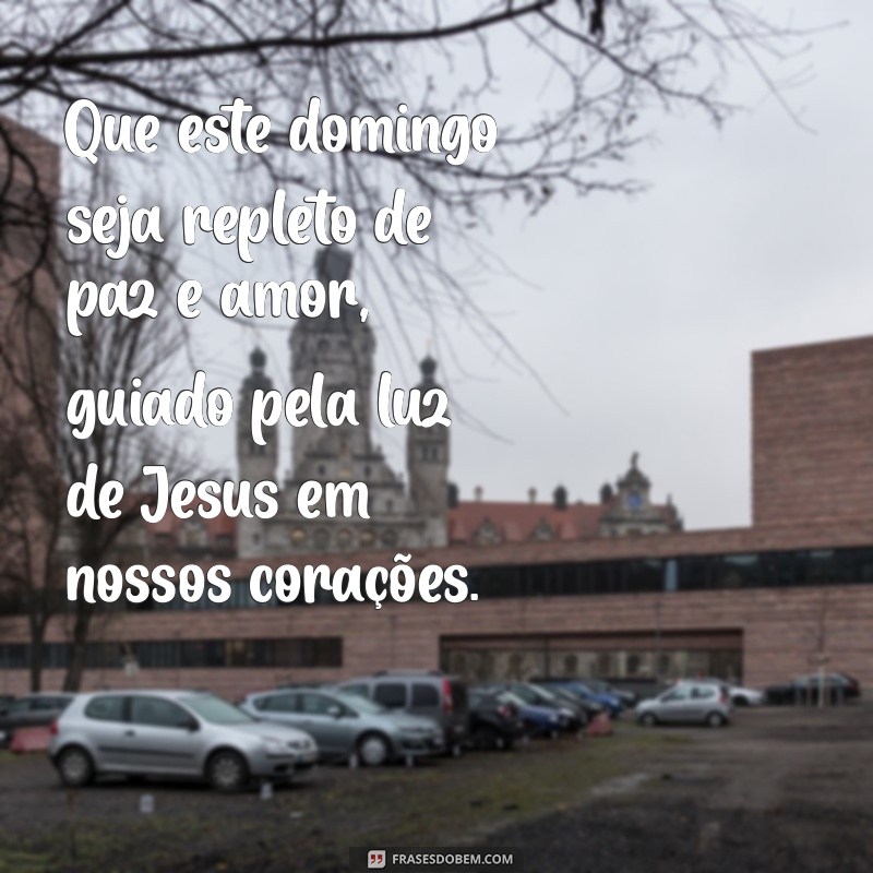 mensagem de domingo com jesus Que este domingo seja repleto de paz e amor, guiado pela luz de Jesus em nossos corações.