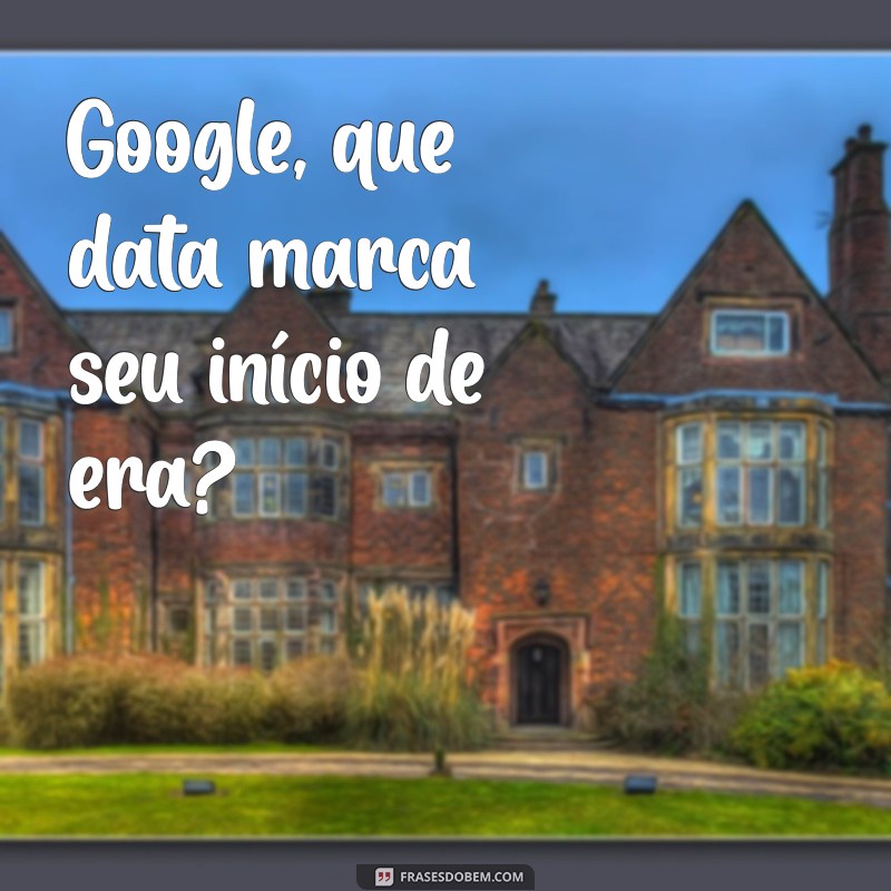 Descubra Seu Aniversário: Como Usar o Google para Saber o Dia em que Você Nasceu 