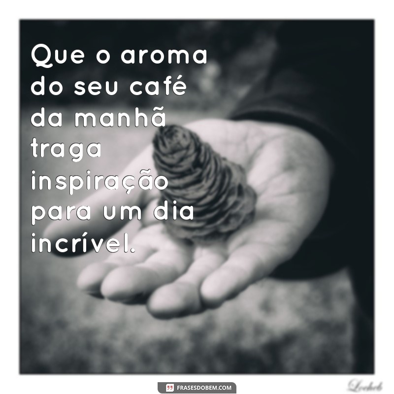 Desperte sua Motivação: Frases Inspiradoras para Começar o Dia com Café da Manhã 