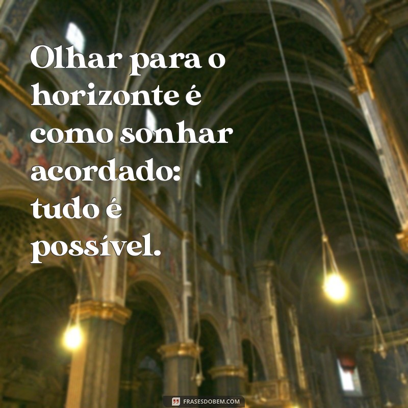 Frases Inspiradoras sobre o Horizonte: Reflexões para Ampliar sua Visão 