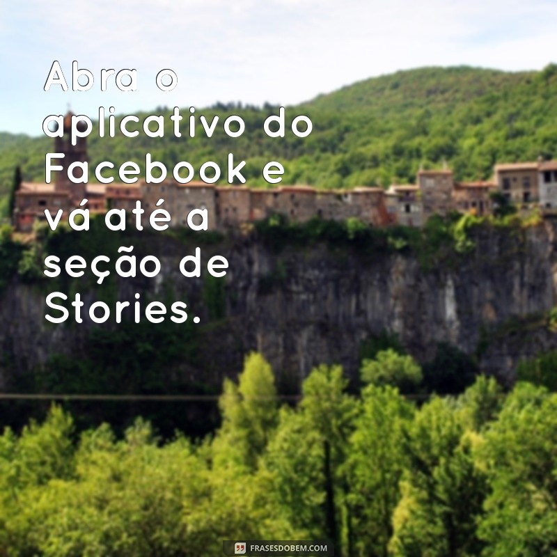 como descobrir quem são os outros no story do facebook Abra o aplicativo do Facebook e vá até a seção de Stories.