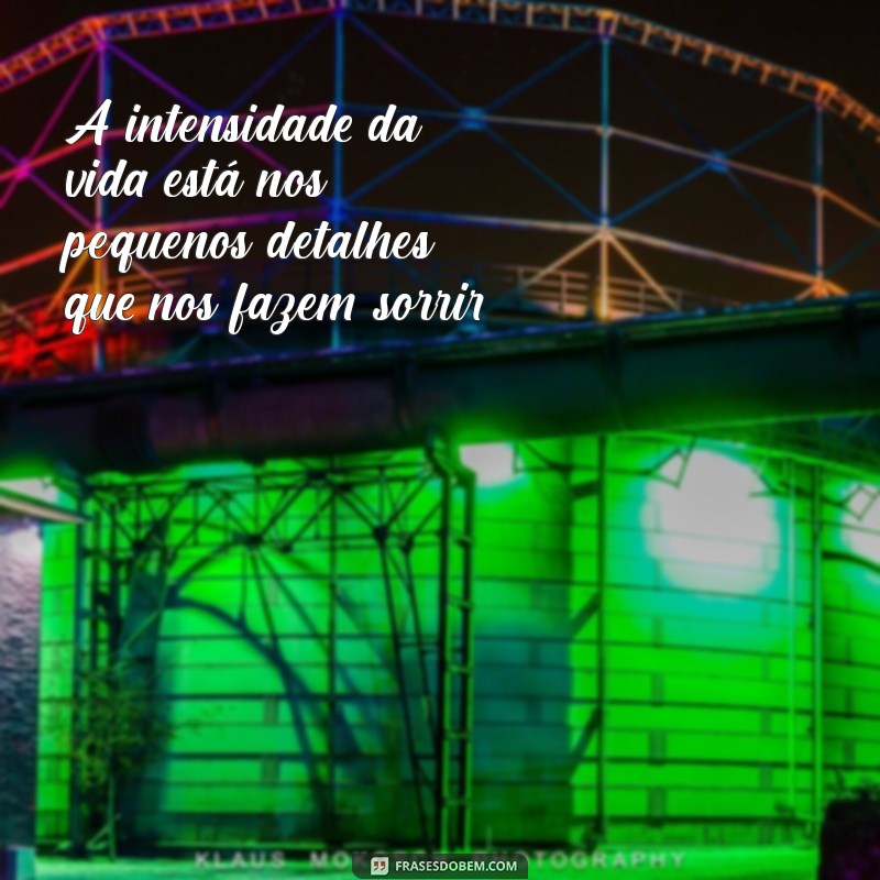 Frases Inspiradoras para Viver Intensamente e Aproveitar Cada Momento 