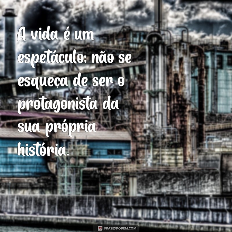 Frases Inspiradoras para Viver Intensamente e Aproveitar Cada Momento 