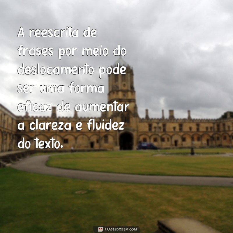 Melhore sua escrita com a técnica de reescrita de frases por substituição, deslocamento e paralelismo 