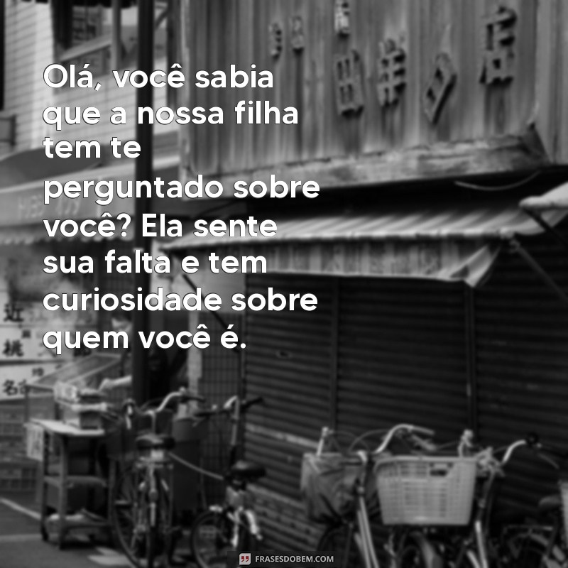 carta de mãe solteira para o pai ausente Olá, você sabia que a nossa filha tem te perguntado sobre você? Ela sente sua falta e tem curiosidade sobre quem você é.