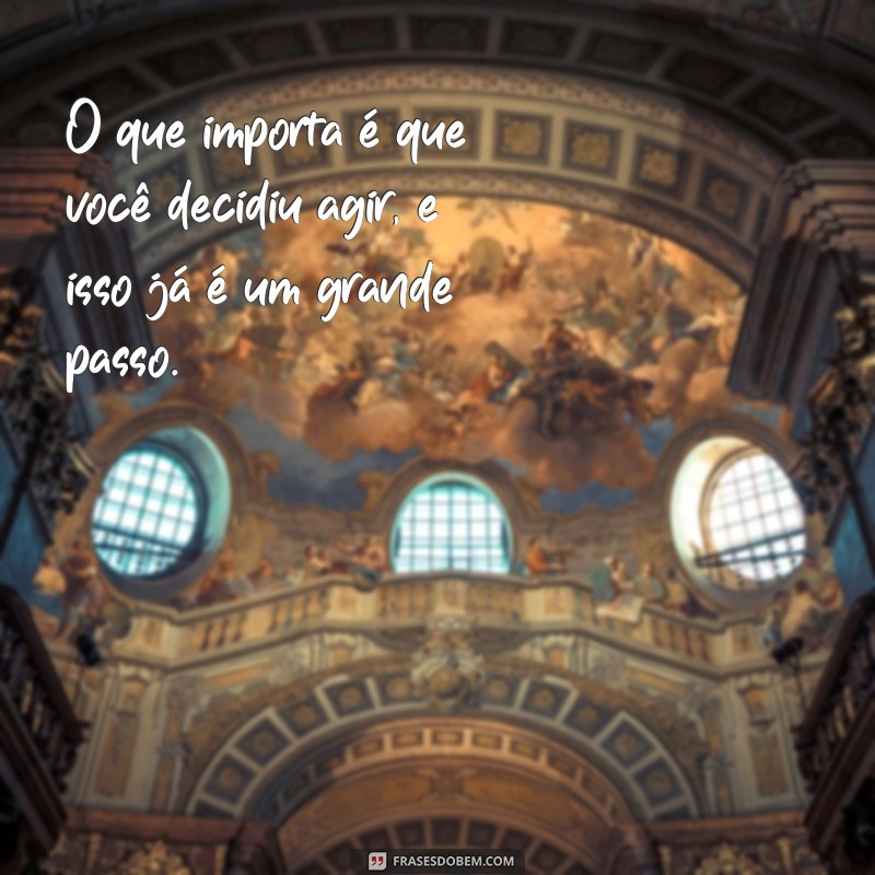 Frases Inspiradoras: A Sabedoria do Antes Tarde do Que Nunca 