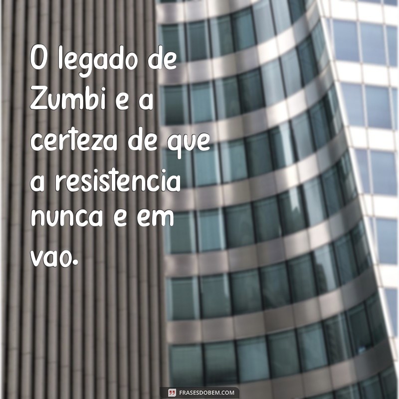 Frases Inspiradoras de Zumbi dos Palmares: Legado e Resistência 