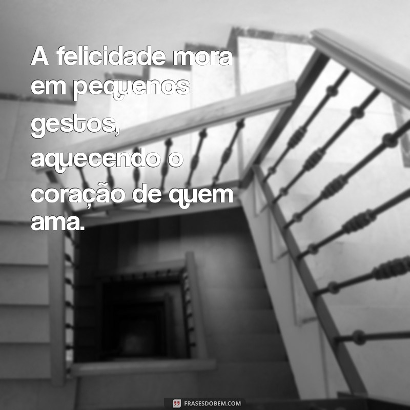 Frases Inspiradoras para Tocar o Coração: Mensagens de Amor e Reflexão 