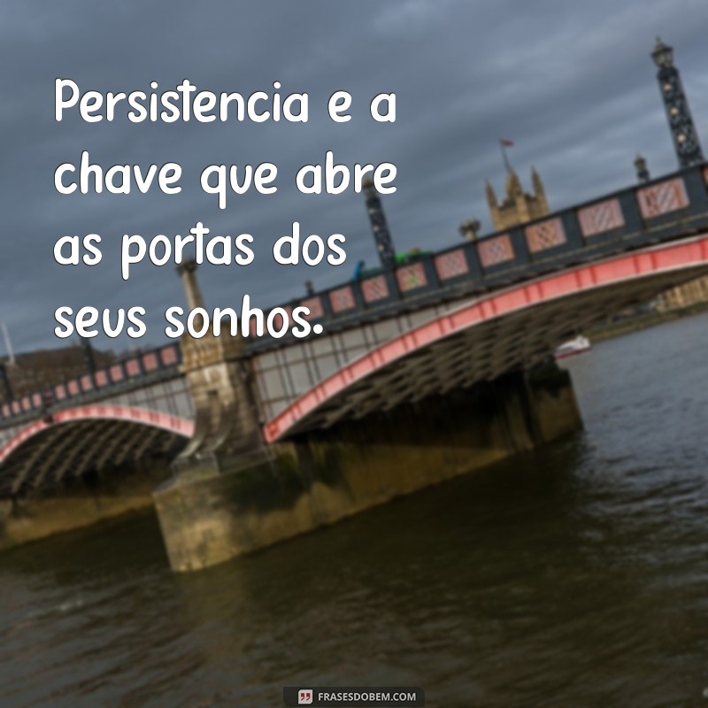 Como Manter a Perseverança: Não Desista dos Seus Sonhos! 