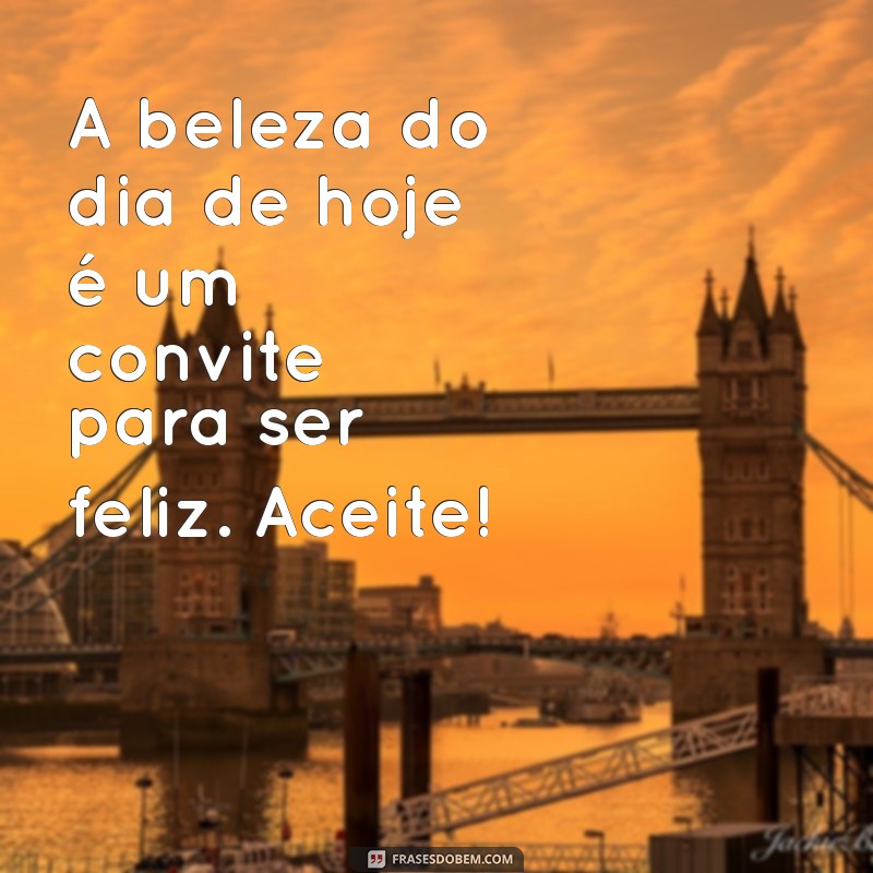 Frases Inspiradoras para Celebrar um Dia Lindo: Mensagens que Iluminam 