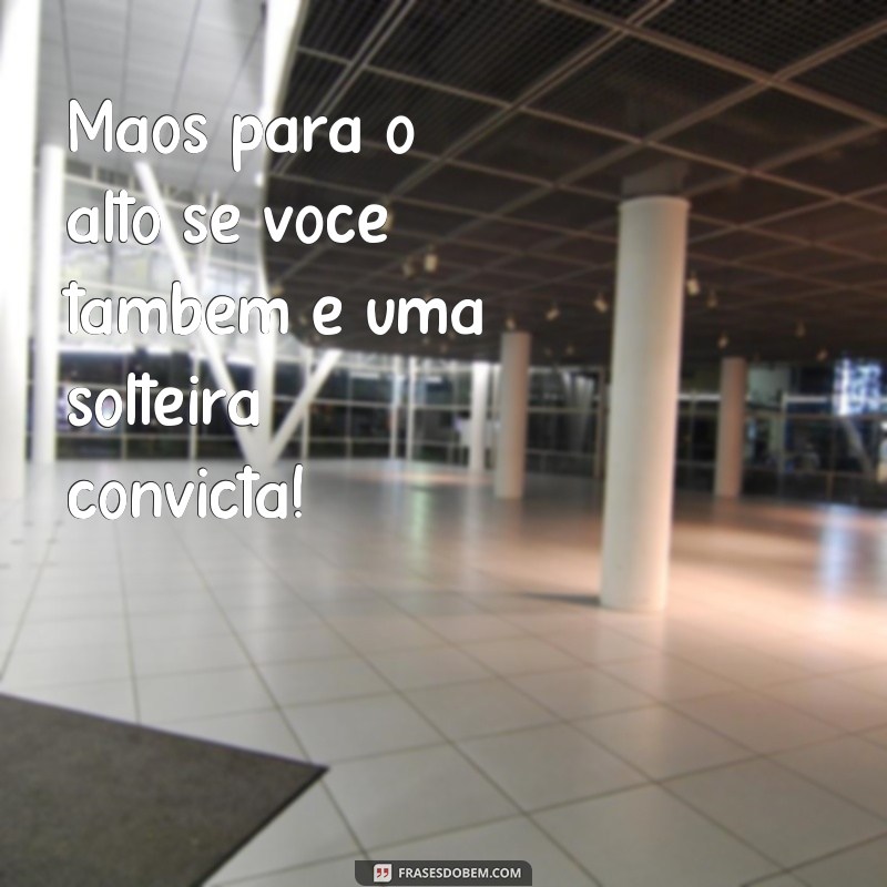 Descontração e empoderamento: as melhores frases de solteira para compartilhar no Tumblr 