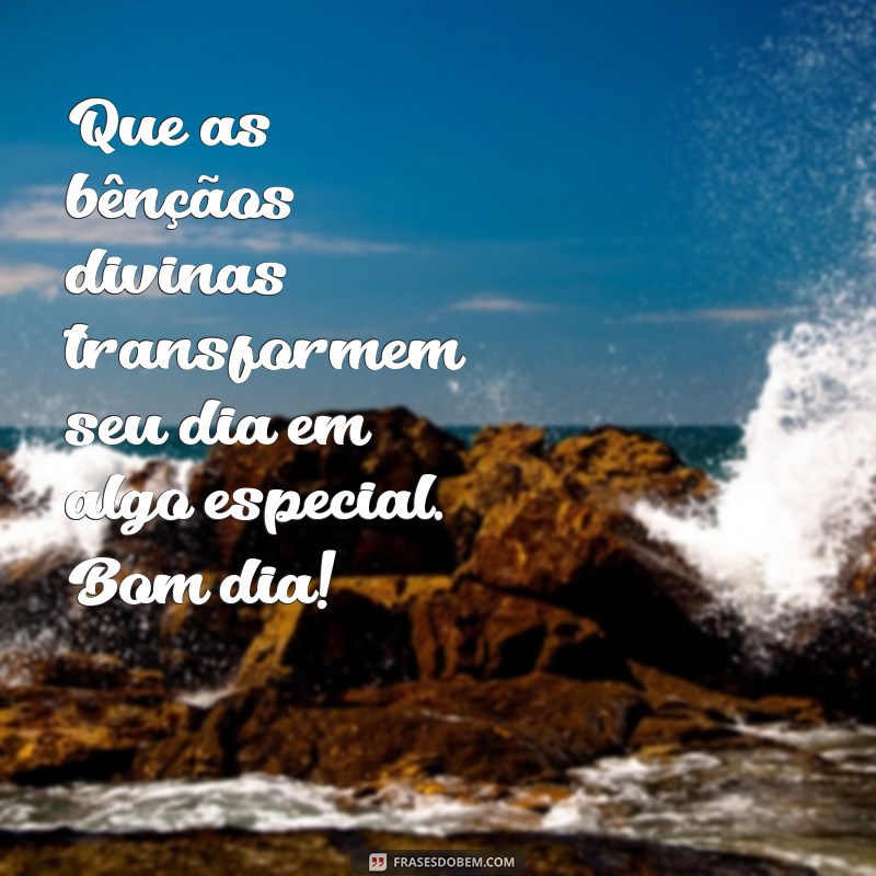 Bom Dia com a Bênção de Deus: Mensagens Inspiradoras para Começar o Dia 