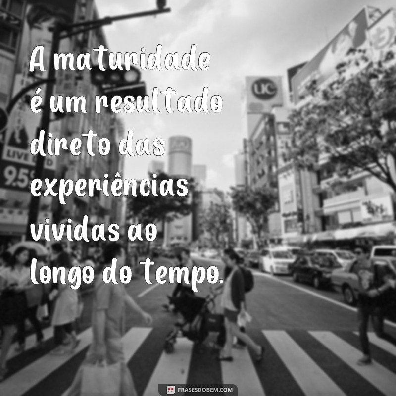 Descubra as melhores frases sobre experiência de vida para se inspirar 