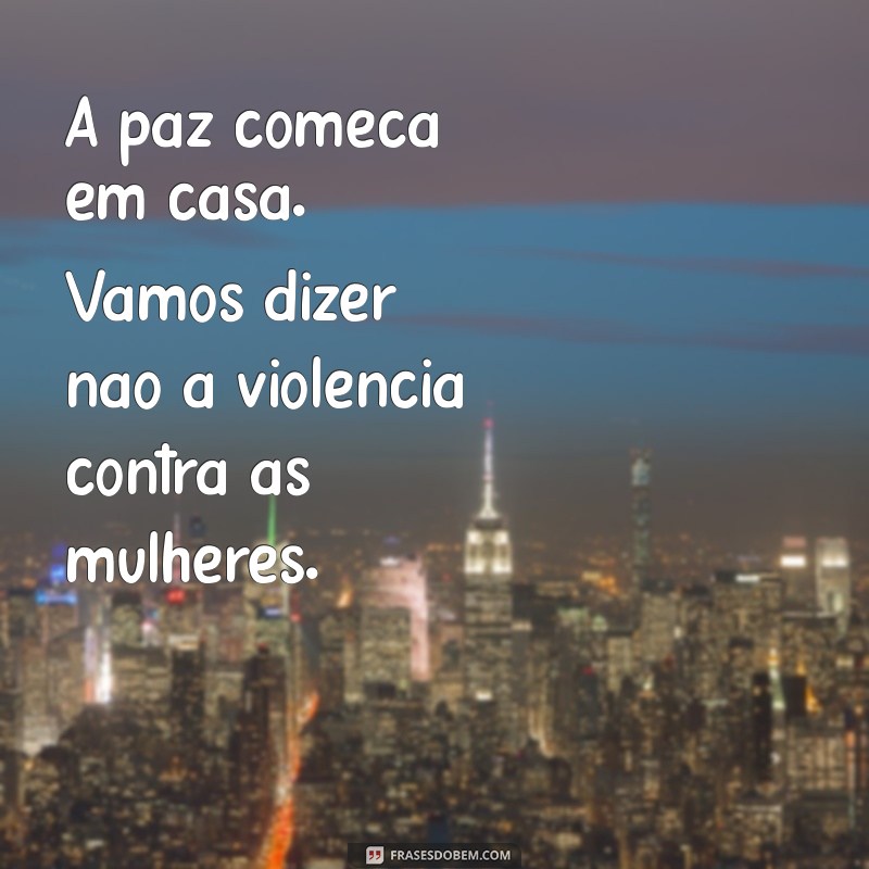 Frases Poderosas para Dizer Não à Violência Contra as Mulheres 