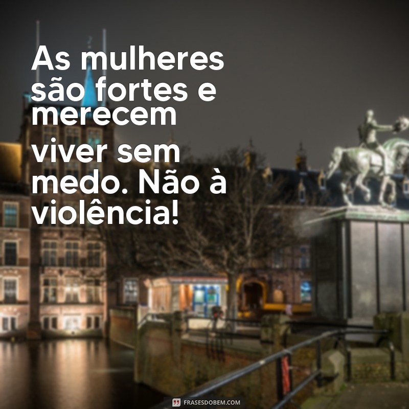 Frases Poderosas para Dizer Não à Violência Contra as Mulheres 