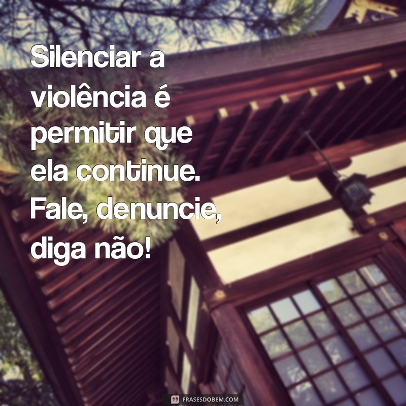 Frases Poderosas para Dizer Não à Violência Contra as Mulheres 