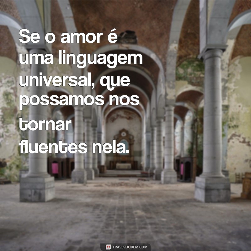 10 Mensagens de Amor para Inspirar o Próximo e Espalhar Positividade 