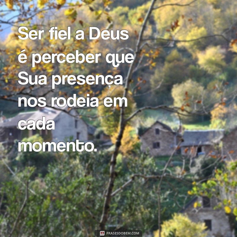 Frases Inspiradoras sobre Fidelidade a Deus: Fortaleça sua Fé 