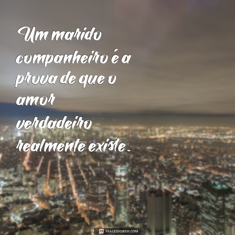 Como Ser um Marido Companheiro: Dicas para Fortalecer Seu Relacionamento 