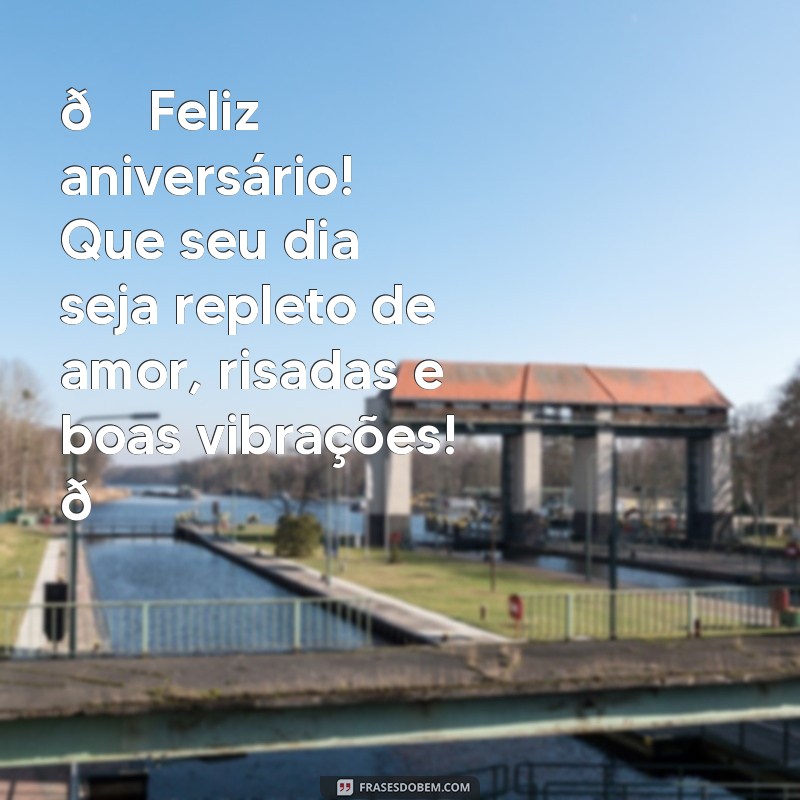 mensagem de aniversário no instagram 🎉 Feliz aniversário! Que seu dia seja repleto de amor, risadas e boas vibrações! 🌟