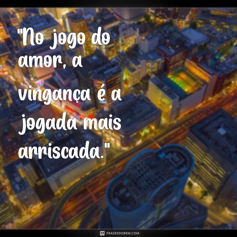 amor lógica da vingança 