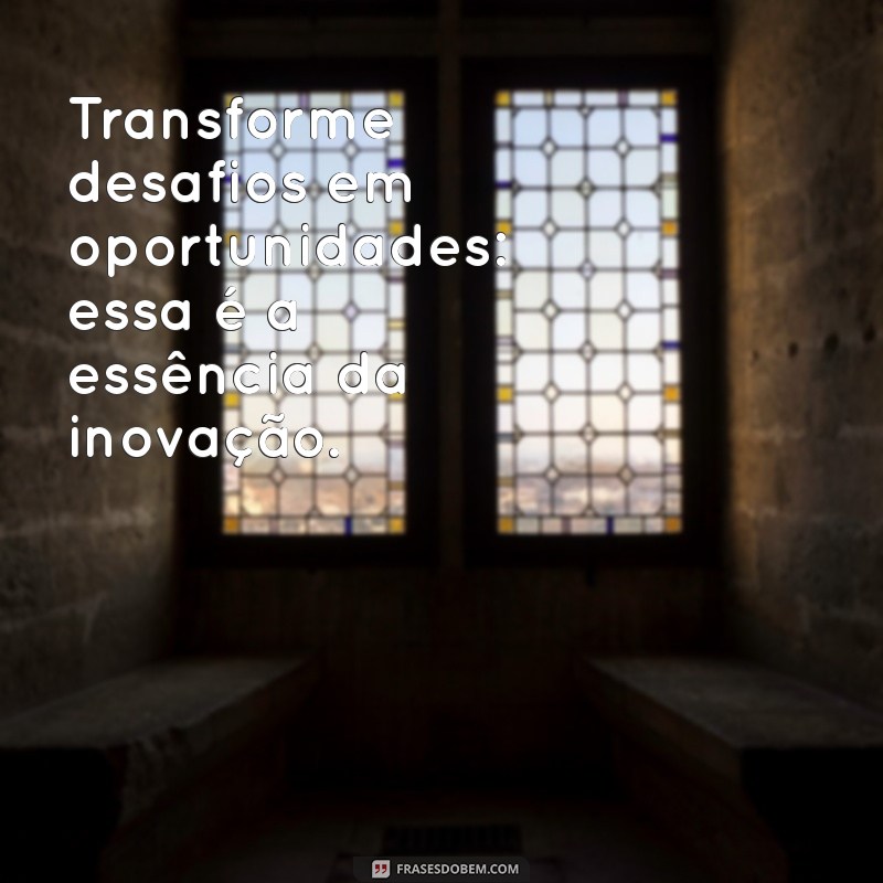 Transforme Seu Negócio: Mensagens Inspiradoras sobre Inovação 