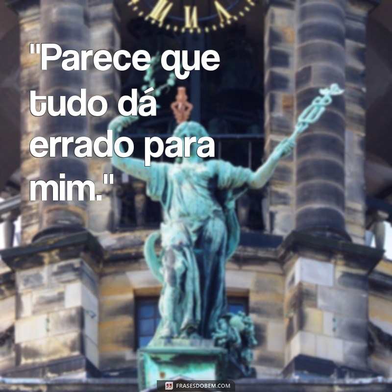 frases de decepção com a vida 