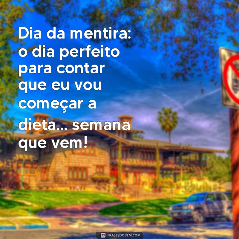 24 Frases Engraçadas para Celebrar o Dia da Mentira 